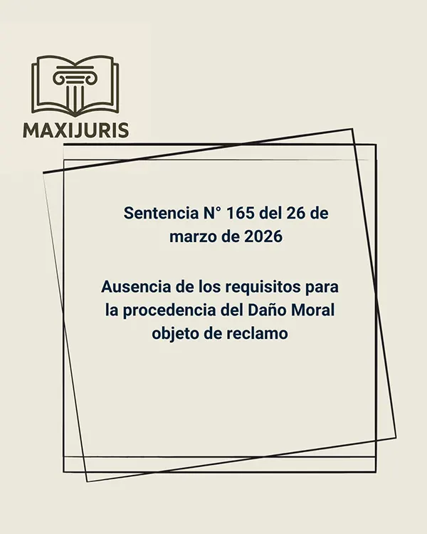 Sentencia N° 165 del 26 de marzo de 2026 - Ausencia de los requisitos para la procedencia del Daño Moral objeto de reclamo