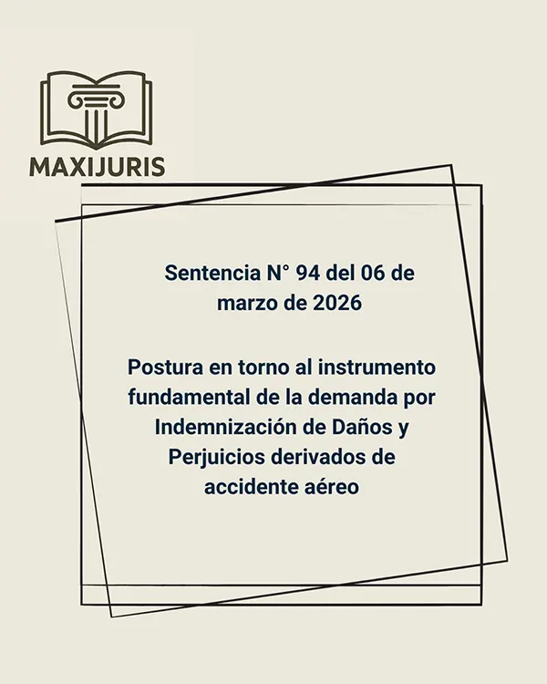 Sentencia N° 94 del 06 de marzo de 2026 - Postura en torno al instrumento fundamental de la demanda por Indemnización de Daños y Perjuicios derivados de accidente aéreo