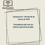 Sentencia N° 104 del 06 de marzo de 2026 - Procedencia del vicio de silencio parcial de prueba