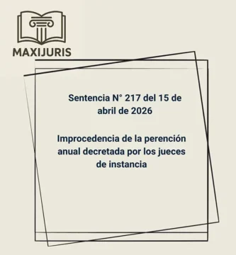 Sentencia N° 217 del 15 de abril de 2026 - Improcedencia de la perención anual decretada por los jueces de instancia