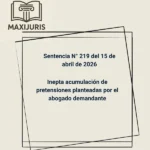 Sentencia N° 219 del 15 de abril de 2026 - Inepta acumulación de pretensiones planteadas por el abogado demandante