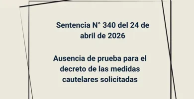 Sentencia N° 340 del 24 de abril de 2026 - Ausencia de prueba para el decreto de las medidas cautelares solicitadas