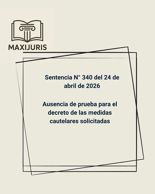 Sentencia N° 340 del 24 de abril de 2026 - Ausencia de prueba para el decreto de las medidas cautelares solicitadas