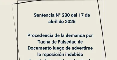 Sentencia N° 230 del 17 de abril de 2026 - Procedencia de la demanda por Tacha de Falsedad de Documento luego de advertirse la reposición indebida decretada por el juez de alzada