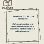 Sentencia N° 237 del 22 de abril de 2026 - ¿Reforma en perjuicio en el marco del conocimiento de la decisión de alzada dictada en la incidencia cautelar?