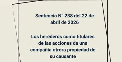 Sentencia N° 238 del 22 de abril de 2026 - Los herederos como titulares de las acciones de una compañía otrora propiedad de su causante