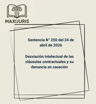 Sentencia N° 250 del 24 de abril de 2026 - Desviación intelectual de las cláusulas contractuales y su denuncia en casación