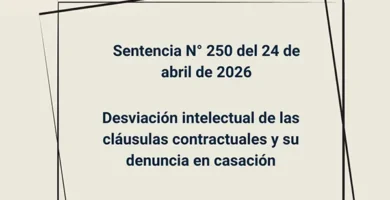 Sentencia N° 250 del 24 de abril de 2026 - Desviación intelectual de las cláusulas contractuales y su denuncia en casación
