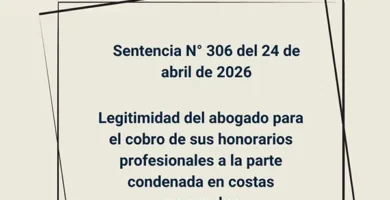 Sentencia N° 306 del 24 de abril de 2026 - Legitimidad del abogado para el cobro de sus honorarios profesionales a la parte condenada en costas procesales