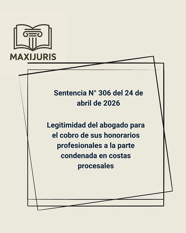 Sentencia N° 306 del 24 de abril de 2026 - Legitimidad del abogado para el cobro de sus honorarios profesionales a la parte condenada en costas procesales