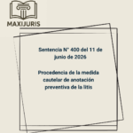 Sentencia N° 400 del 11 de junio de 2026 - Procedencia de la medida cautelar de anotación preventiva de la litis