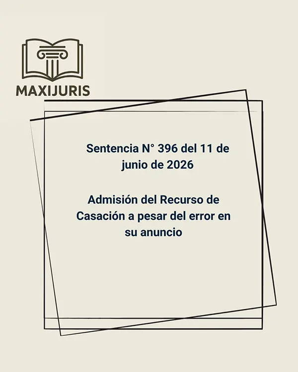 Sentencia N° 396 del 11 de junio de 2026 - Admisión del Recurso de Casación a pesar del error en su anuncio