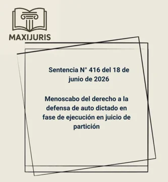 Sentencia N° 416 del 18 de junio de 2026 - Menoscabo del derecho a la defensa de auto dictado en fase de ejecución en juicio de partición