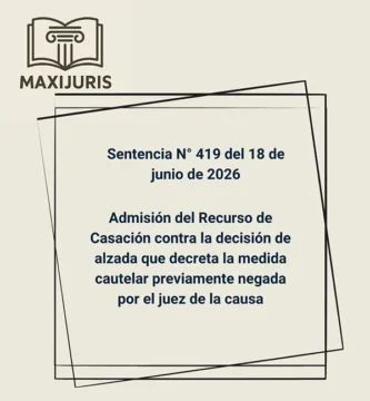 Sentencia N° 419 del 18 de junio de 2026 - Admisión del Recurso de Casación contra la decisión de alzada que decreta la medida cautelar previamente negada por el juez de la causa