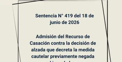 Sentencia N° 419 del 18 de junio de 2026 - Admisión del Recurso de Casación contra la decisión de alzada que decreta la medida cautelar previamente negada por el juez de la causa