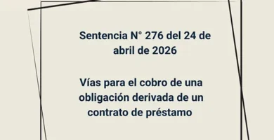 Sentencia N° 276 del 24 de abril de 2026 - Vías para el cobro de una obligación derivada de un contrato de préstamo