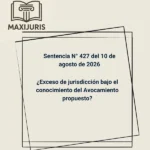 Sentencia N° 427 del 10 de agosto de 2026 - ¿Exceso de jurisdicción bajo el conocimiento del Avocamiento propuesto?