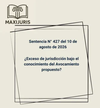 Sentencia N° 427 del 10 de agosto de 2026 - ¿Exceso de jurisdicción bajo el conocimiento del Avocamiento propuesto?