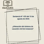 Sentencia N° 429 del 10 de agosto de 2026 - ¿Alteración del sistema de casación civil de instancia?