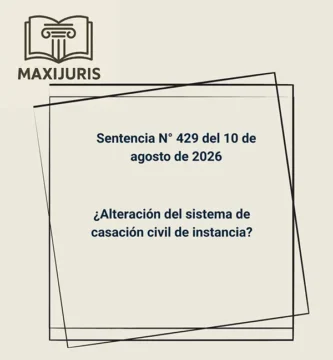Sentencia N° 429 del 10 de agosto de 2026 - ¿Alteración del sistema de casación civil de instancia?