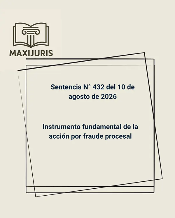 Sentencia N° 432 del 10 de agosto de 2026 - Instrumento fundamental de la acción por fraude procesal