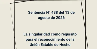 Sentencia N° 438 del 13 de agosto de 2026 - La singularidad como requisito para el reconocimiento de la Unión Estable de Hecho