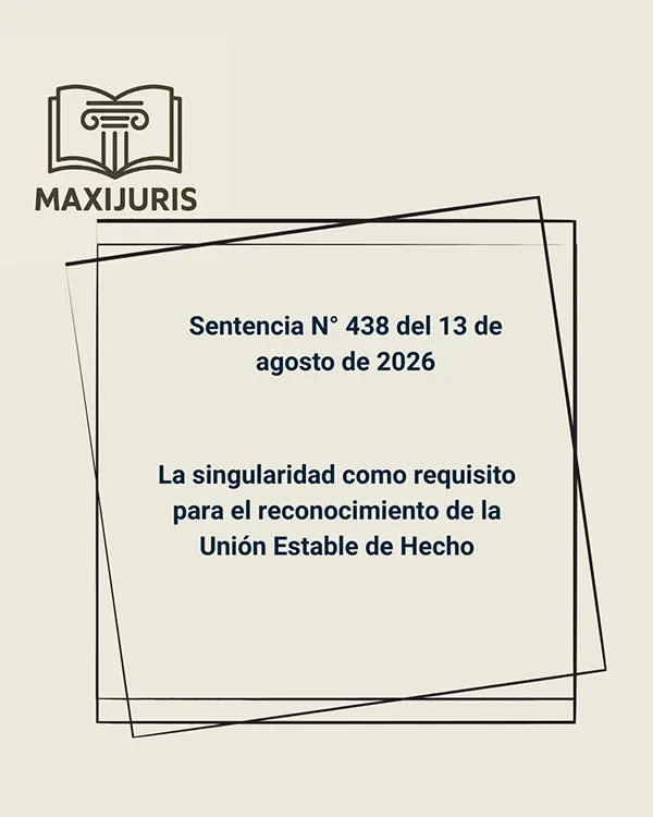 Sentencia N° 438 del 13 de agosto de 2026 - La singularidad como requisito para el reconocimiento de la Unión Estable de Hecho