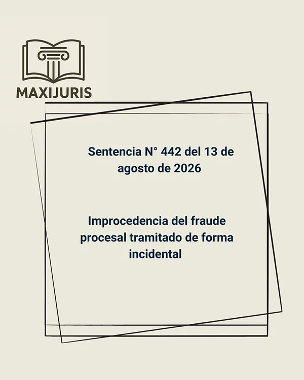 Sentencia N° 442 del 13 de agosto de 2026 - Improcedencia del fraude procesal tramitado de forma incidental