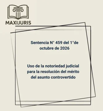 Sentencia N° 459 del 1°de octubre de 2026 - Uso de la notoriedad judicial para la resolución del mérito del asunto controvertido