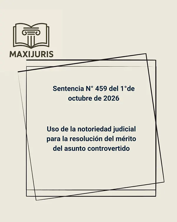 Sentencia N° 459 del 1°de octubre de 2026 - Uso de la notoriedad judicial para la resolución del mérito del asunto controvertido